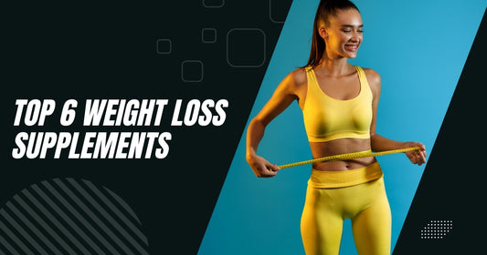 Top 6 Weight Loss Supplements
